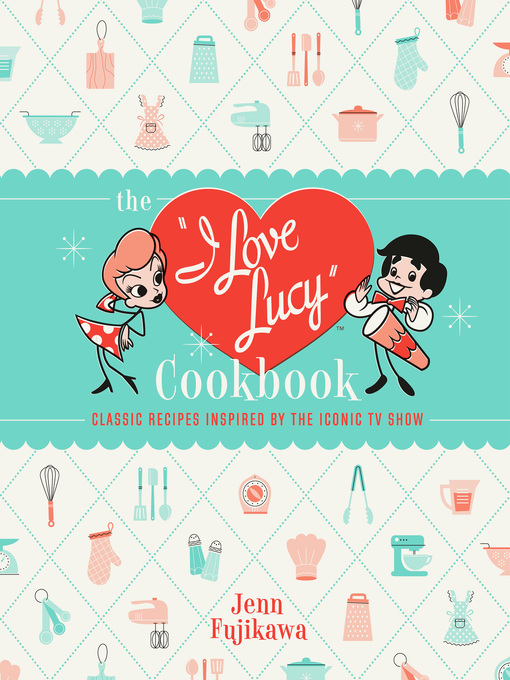 Title details for The I Love Lucy Cookbook by Jenn Fujikawa - Available